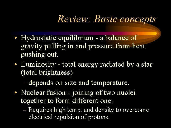 Review: Basic concepts • Hydrostatic equilibrium - a balance of gravity pulling in and