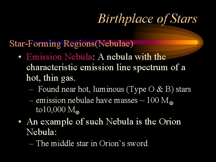 Birthplace of Stars Star-Forming Regions(Nebulae) • Emission Nebula: A nebula with the characteristic emission