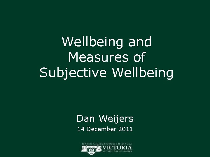 Wellbeing and Measures of Subjective Wellbeing Dan Weijers 14 December 2011 