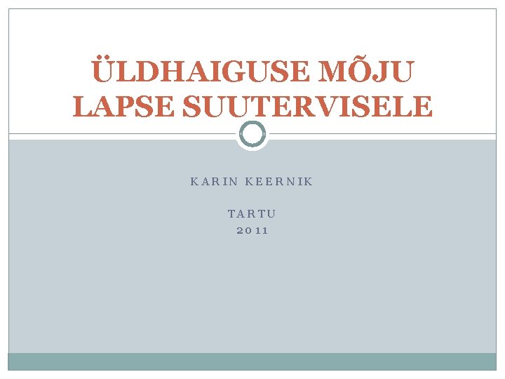 ÜLDHAIGUSE MÕJU LAPSE SUUTERVISELE KARIN KEERNIK TARTU 2011 