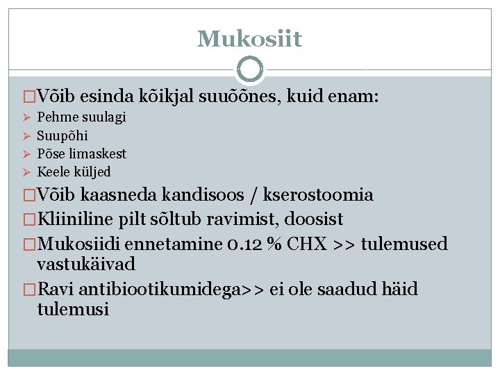 Mukosiit �Võib esinda kõikjal suuõõnes, kuid enam: Ø Pehme suulagi Ø Suupõhi Ø Põse