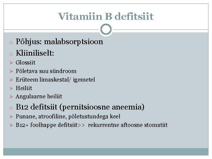 Vitamiin B defitsiit o Põhjus: malabsorptsioon o Kliiniliselt: Ø Glossiit Ø Põletava suu sündroom