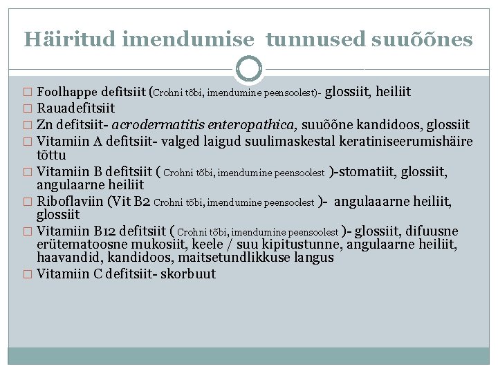 Häiritud imendumise tunnused suuõõnes � Foolhappe defitsiit (Crohni tõbi, imendumine peensoolest)- glossiit, heiliit �