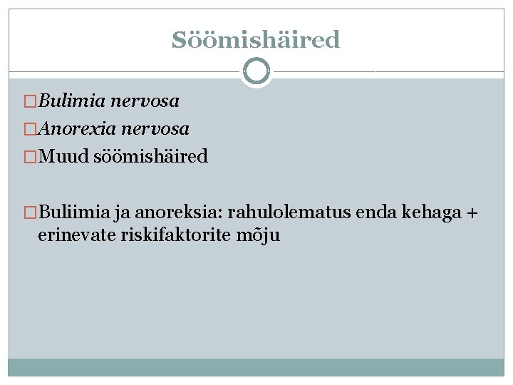 Söömishäired �Bulimia nervosa �Anorexia nervosa �Muud söömishäired �Buliimia ja anoreksia: rahulolematus enda kehaga +