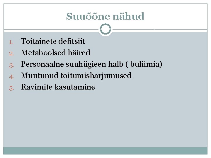 Suuõõne nähud 1. 2. 3. 4. 5. Toitainete defitsiit Metaboolsed häired Personaalne suuhügieen halb