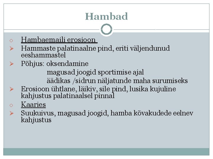 Hambad Hambaemaili erosioon Hammaste palatinaalne pind, eriti väljendunud eeshammastel Ø Põhjus: oksendamine magusad joogid