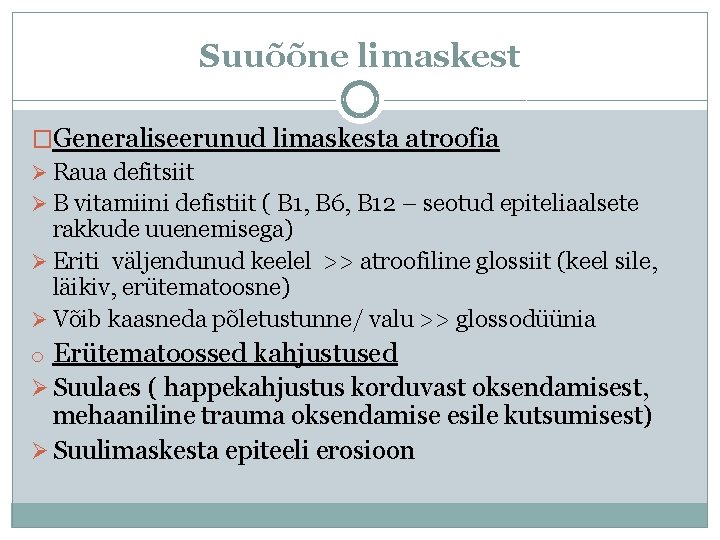 Suuõõne limaskest �Generaliseerunud limaskesta atroofia Ø Raua defitsiit Ø B vitamiini defistiit ( B