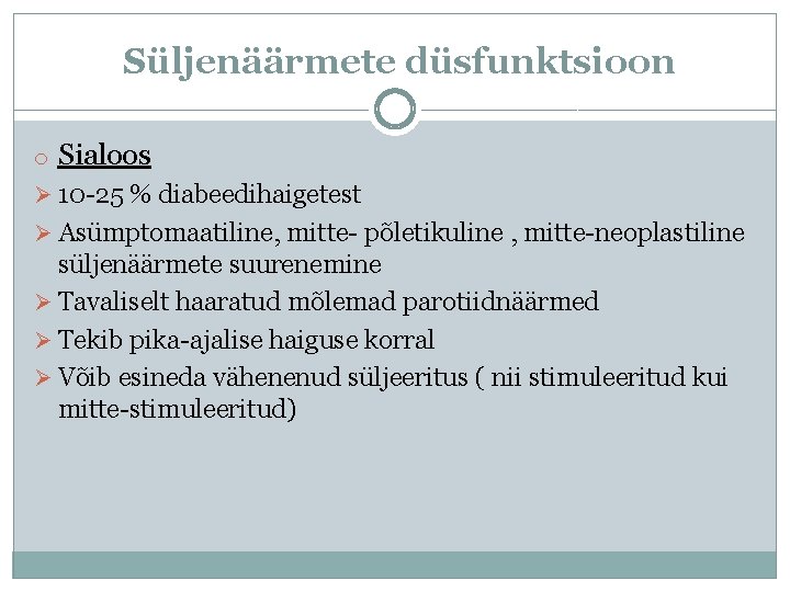 Süljenäärmete düsfunktsioon o Sialoos Ø 10 -25 % diabeedihaigetest Ø Asümptomaatiline, mitte- põletikuline ,