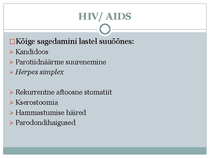 HIV/ AIDS �Kõige sagedamini lastel suuõõnes: Ø Kandidoos Ø Parotiidnäärme suurenemine Ø Herpes simplex