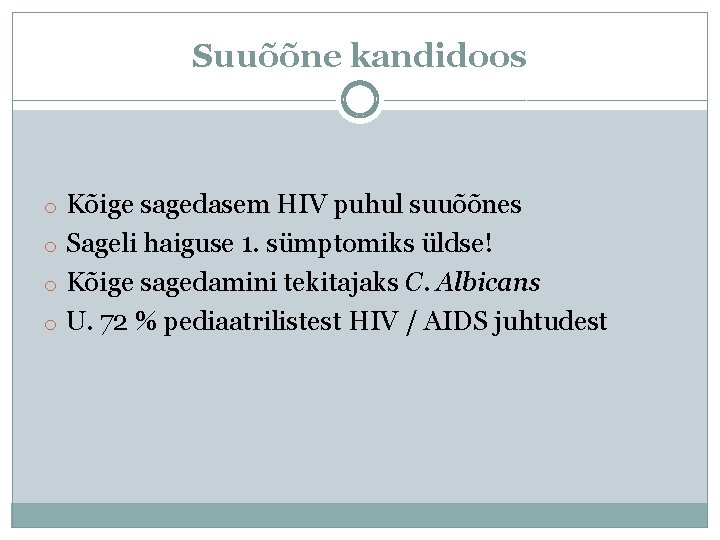 Suuõõne kandidoos o Kõige sagedasem HIV puhul suuõõnes o Sageli haiguse 1. sümptomiks üldse!