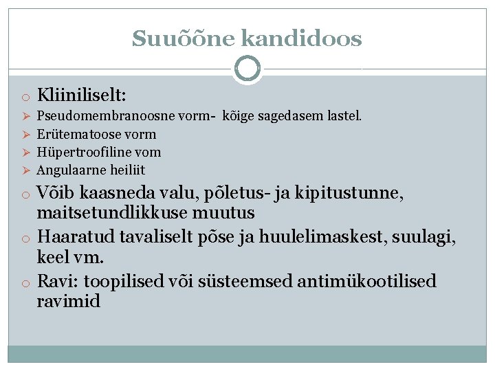 Suuõõne kandidoos o Kliiniliselt: Ø Pseudomembranoosne vorm- kõige sagedasem lastel. Ø Erütematoose vorm Ø