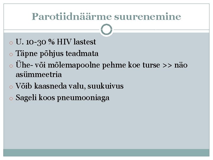 Parotiidnäärme suurenemine o U. 10 -30 % HIV lastest o Täpne põhjus teadmata o