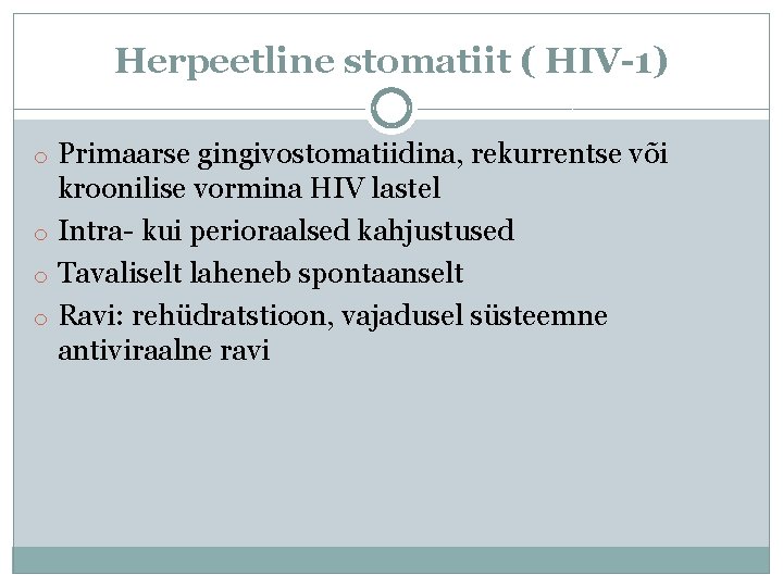 Herpeetline stomatiit ( HIV-1) o Primaarse gingivostomatiidina, rekurrentse või kroonilise vormina HIV lastel o