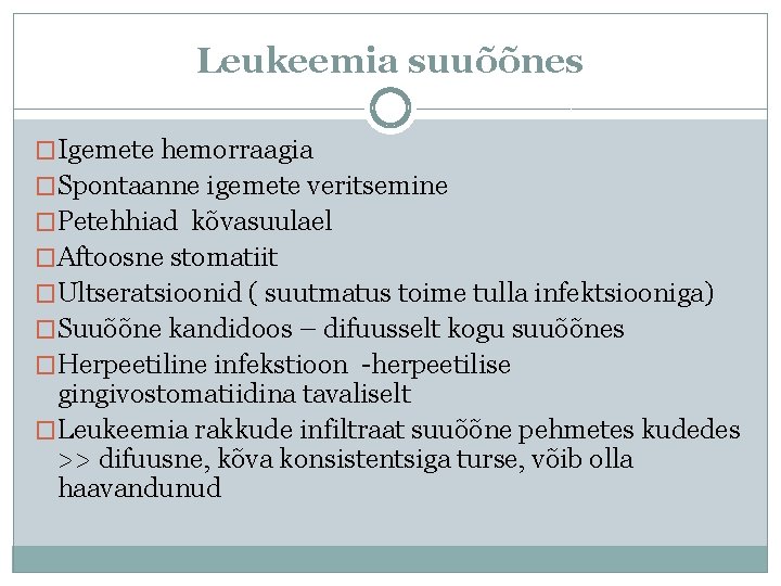 Leukeemia suuõõnes �Igemete hemorraagia �Spontaanne igemete veritsemine �Petehhiad kõvasuulael �Aftoosne stomatiit �Ultseratsioonid ( suutmatus