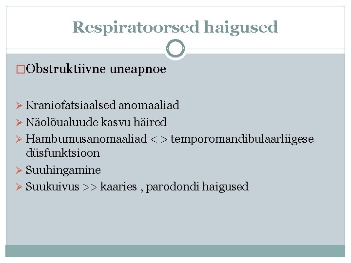 Respiratoorsed haigused �Obstruktiivne uneapnoe Ø Kraniofatsiaalsed anomaaliad Ø Näolõualuude kasvu häired Ø Hambumusanomaaliad <