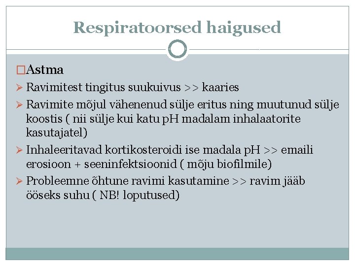 Respiratoorsed haigused �Astma Ø Ravimitest tingitus suukuivus >> kaaries Ø Ravimite mõjul vähenenud sülje