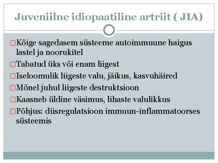 Juveniilne idiopaatiline artriit ( JIA) �Kõige sagedasem süsteeme autoimmuune haigus lastel ja noorukitel �Tabatud