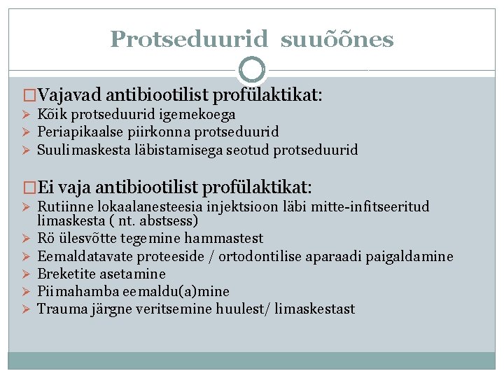 Protseduurid suuõõnes �Vajavad antibiootilist profülaktikat: Ø Kõik protseduurid igemekoega Ø Periapikaalse piirkonna protseduurid Ø