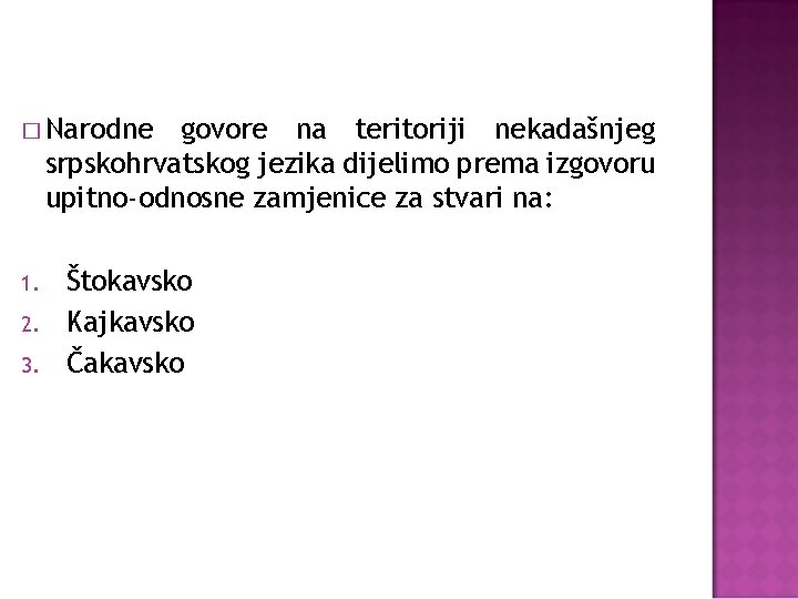 � Narodne govore na teritoriji nekadašnjeg srpskohrvatskog jezika dijelimo prema izgovoru upitno-odnosne zamjenice za