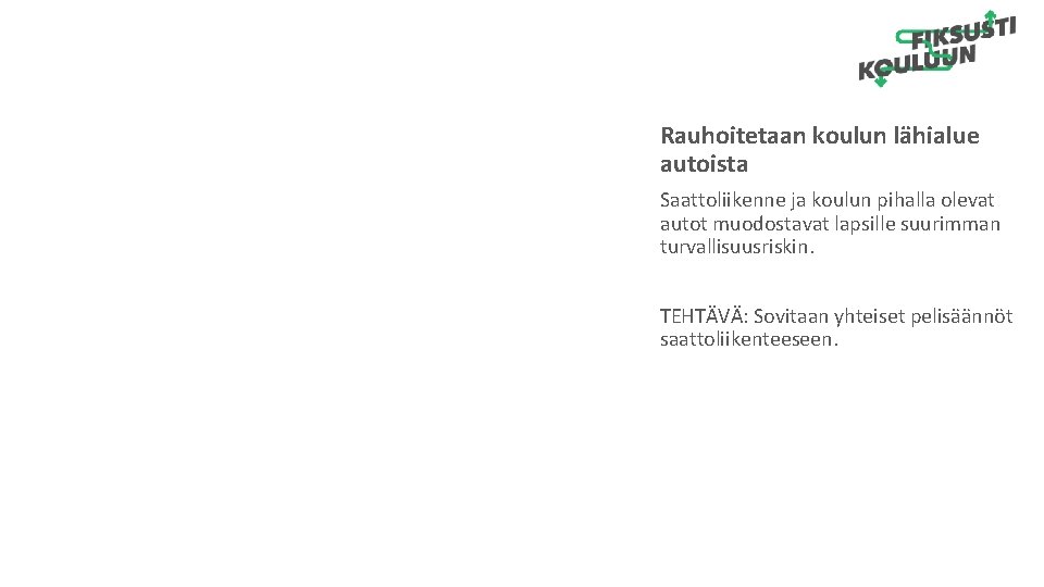 Rauhoitetaan koulun lähialue autoista Saattoliikenne ja koulun pihalla olevat autot muodostavat lapsille suurimman turvallisuusriskin.