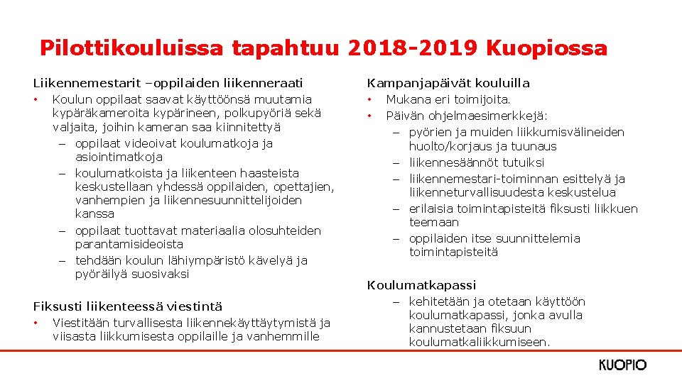 Pilottikouluissa tapahtuu 2018 -2019 Kuopiossa Liikennemestarit –oppilaiden liikenneraati • Koulun oppilaat saavat käyttöönsä muutamia