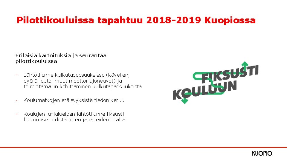 Pilottikouluissa tapahtuu 2018 -2019 Kuopiossa Erilaisia kartoituksia ja seurantaa pilottikouluissa - Lähtötilanne kulkutapaosuuksissa (kävellen, Pilottikouluissa tapahtuu 2018 -2019 Kuopiossa Erilaisia kartoituksia ja seurantaa pilottikouluissa - Lähtötilanne kulkutapaosuuksissa (kävellen,