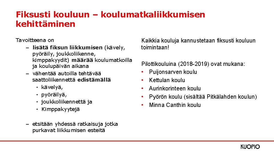 Fiksusti kouluun – koulumatkaliikkumisen kehittäminen Tavoitteena on – lisätä fiksun liikkumisen (kävely, pyöräily, joukkoliikenne, Fiksusti kouluun – koulumatkaliikkumisen kehittäminen Tavoitteena on – lisätä fiksun liikkumisen (kävely, pyöräily, joukkoliikenne,