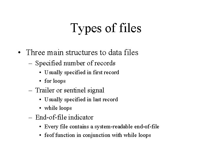 Types of files • Three main structures to data files – Specified number of