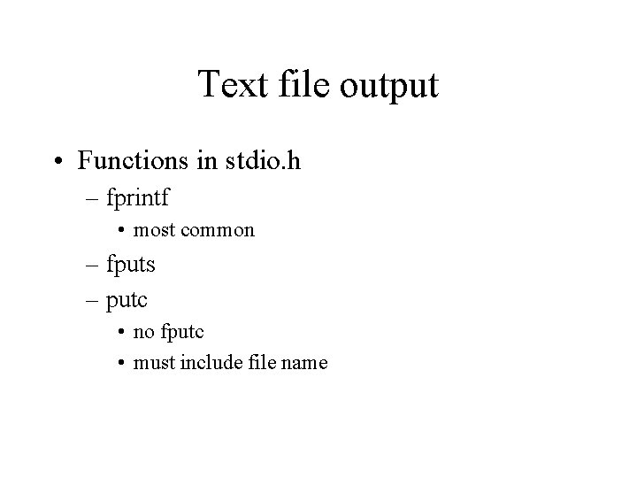 Text file output • Functions in stdio. h – fprintf • most common –