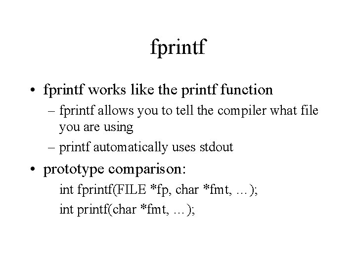 fprintf • fprintf works like the printf function – fprintf allows you to tell