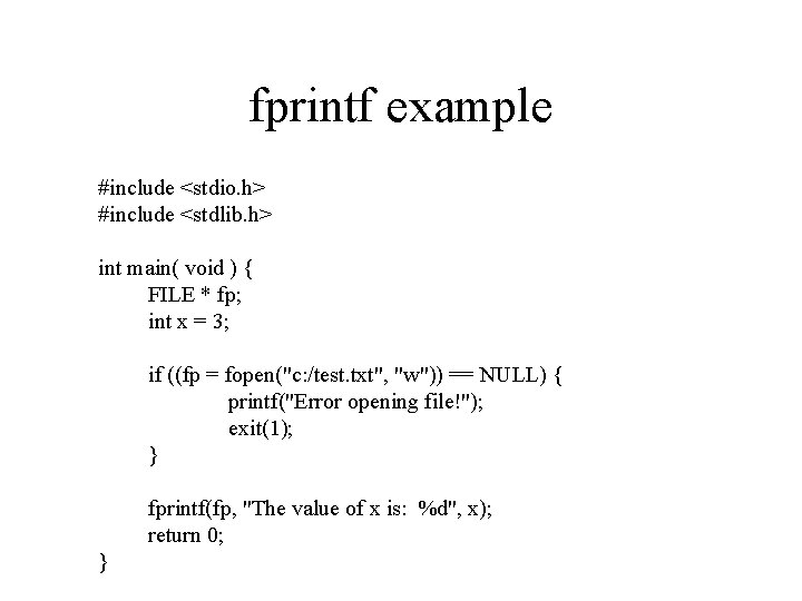 fprintf example #include <stdio. h> #include <stdlib. h> int main( void ) { FILE