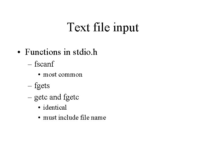 Text file input • Functions in stdio. h – fscanf • most common –