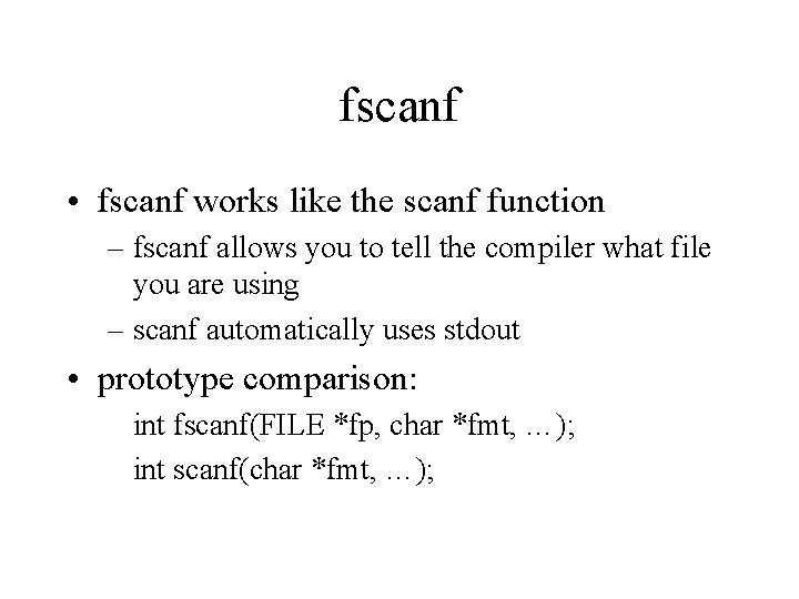 fscanf • fscanf works like the scanf function – fscanf allows you to tell