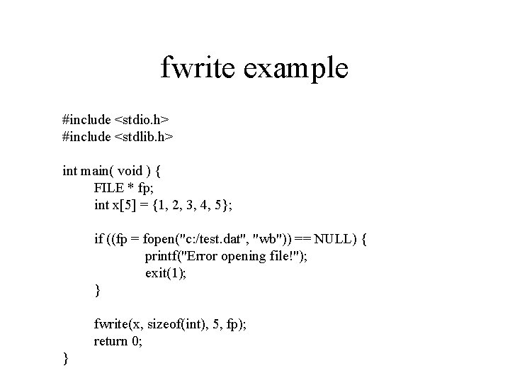 fwrite example #include <stdio. h> #include <stdlib. h> int main( void ) { FILE