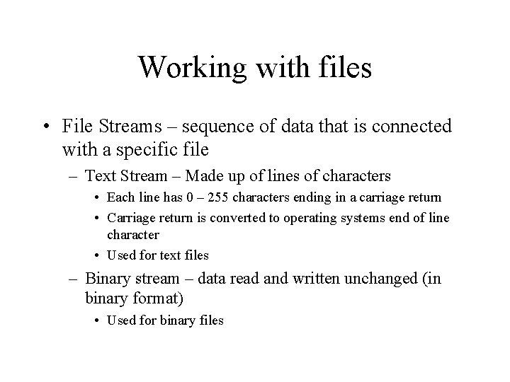 Working with files • File Streams – sequence of data that is connected with