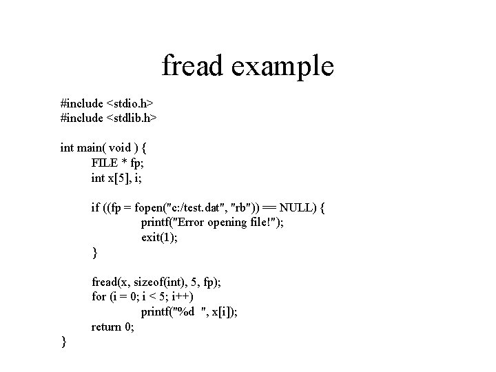 fread example #include <stdio. h> #include <stdlib. h> int main( void ) { FILE