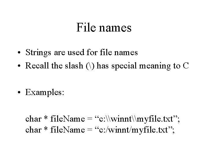 File names • Strings are used for file names • Recall the slash ()