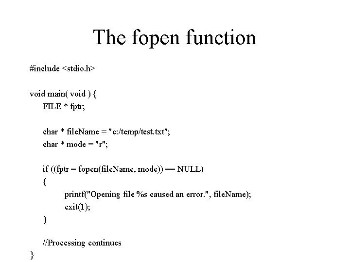 The fopen function #include <stdio. h> void main( void ) { FILE * fptr;