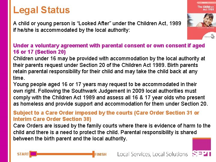 Legal Status A child or young person is “Looked After” under the Children Act,