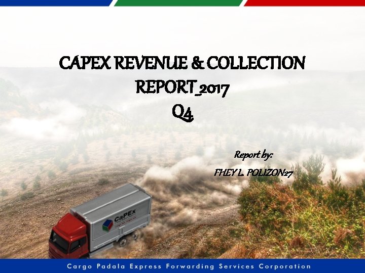 CAPEX REVENUE & COLLECTION REPORT_2017 Q 4 Report by: FHEY L. POLIZON 27 