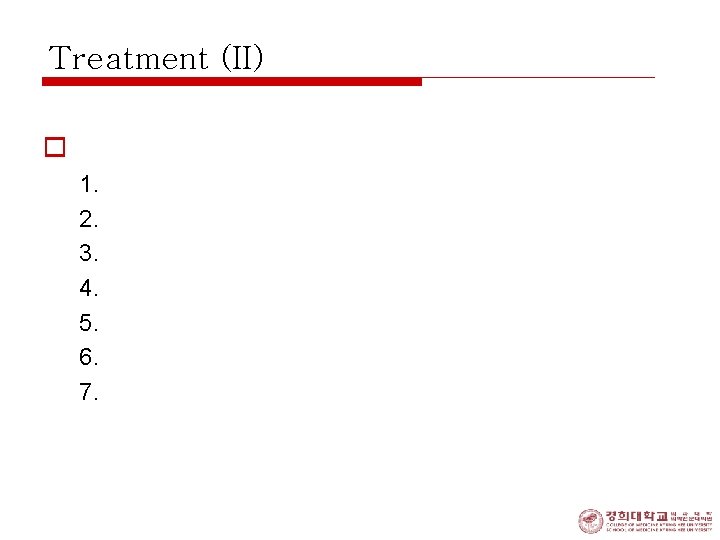 Treatment (II) o High risk group: 1. 2. 3. 4. 5. 6. 7. prolonged