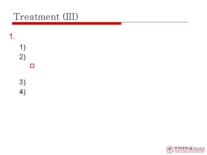Treatment (III) 1. General managements: 1) admitted, rest, sedated, and reassured 2) vigorously treated