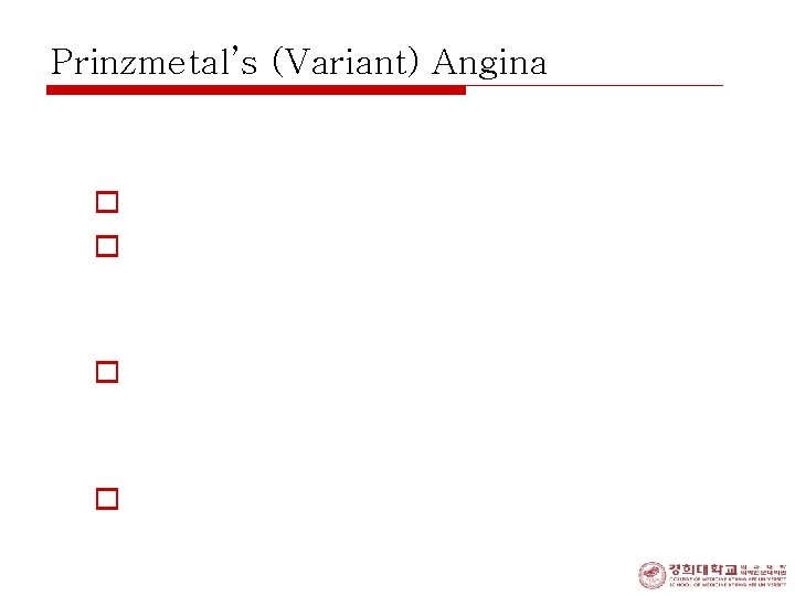 Prinzmetal’s (Variant) Angina o uncommon form of unstable angina o recurrent, prolonged attacks caused