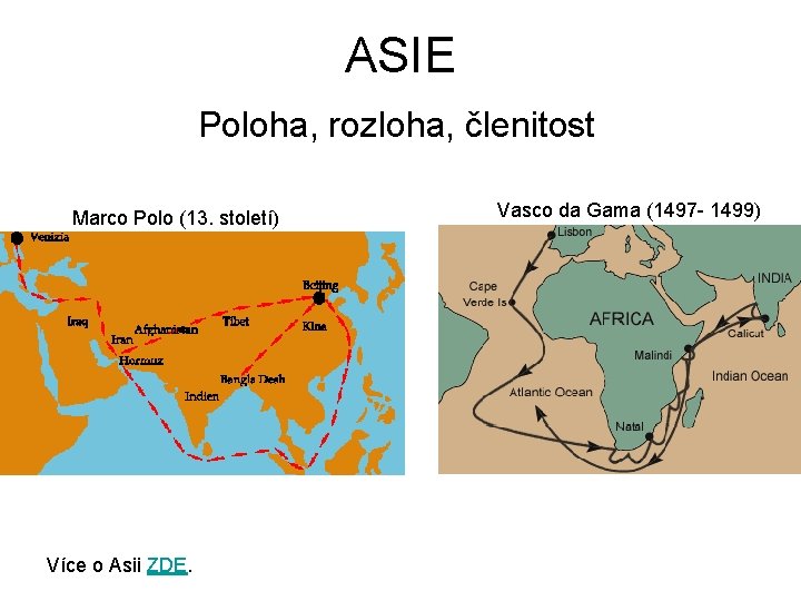 ASIE Poloha, rozloha, členitost Marco Polo (13. století) Více o Asii ZDE. Vasco da