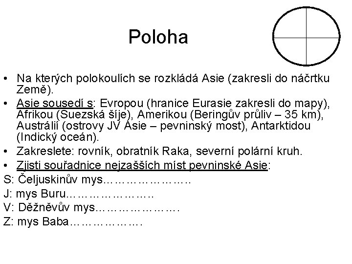 Poloha • Na kterých polokoulích se rozkládá Asie (zakresli do náčrtku Země). • Asie