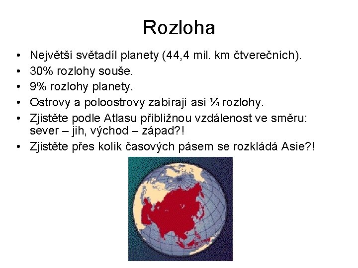 Rozloha • • • Největší světadíl planety (44, 4 mil. km čtverečních). 30% rozlohy