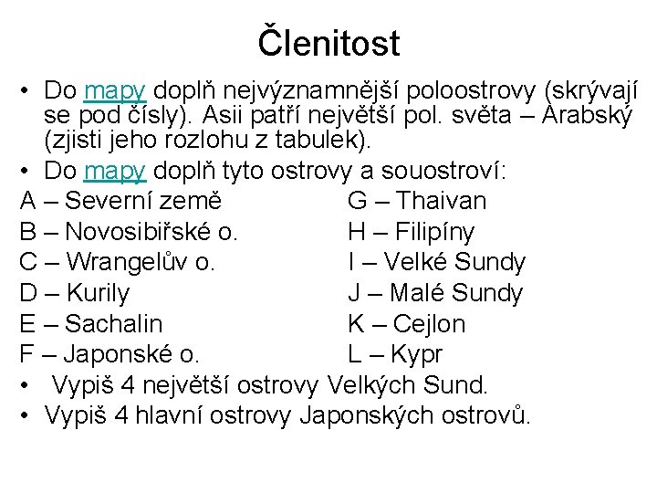 Členitost • Do mapy doplň nejvýznamnější poloostrovy (skrývají se pod čísly). Asii patří největší