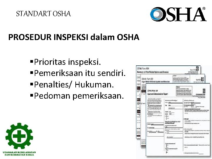 STANDART OSHA PROSEDUR INSPEKSI dalam OSHA §Prioritas inspeksi. §Pemeriksaan itu sendiri. §Penalties/ Hukuman. §Pedoman