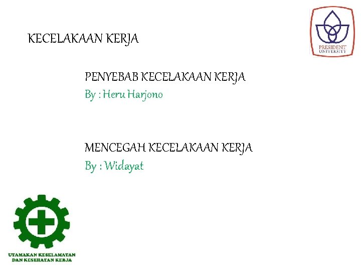 KECELAKAAN KERJA PENYEBAB KECELAKAAN KERJA By : Heru Harjono MENCEGAH KECELAKAAN KERJA By :