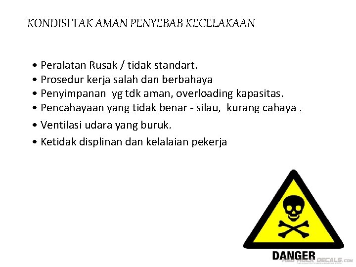 KONDISI TAK AMAN PENYEBAB KECELAKAAN • Peralatan Rusak / tidak standart. • Prosedur kerja